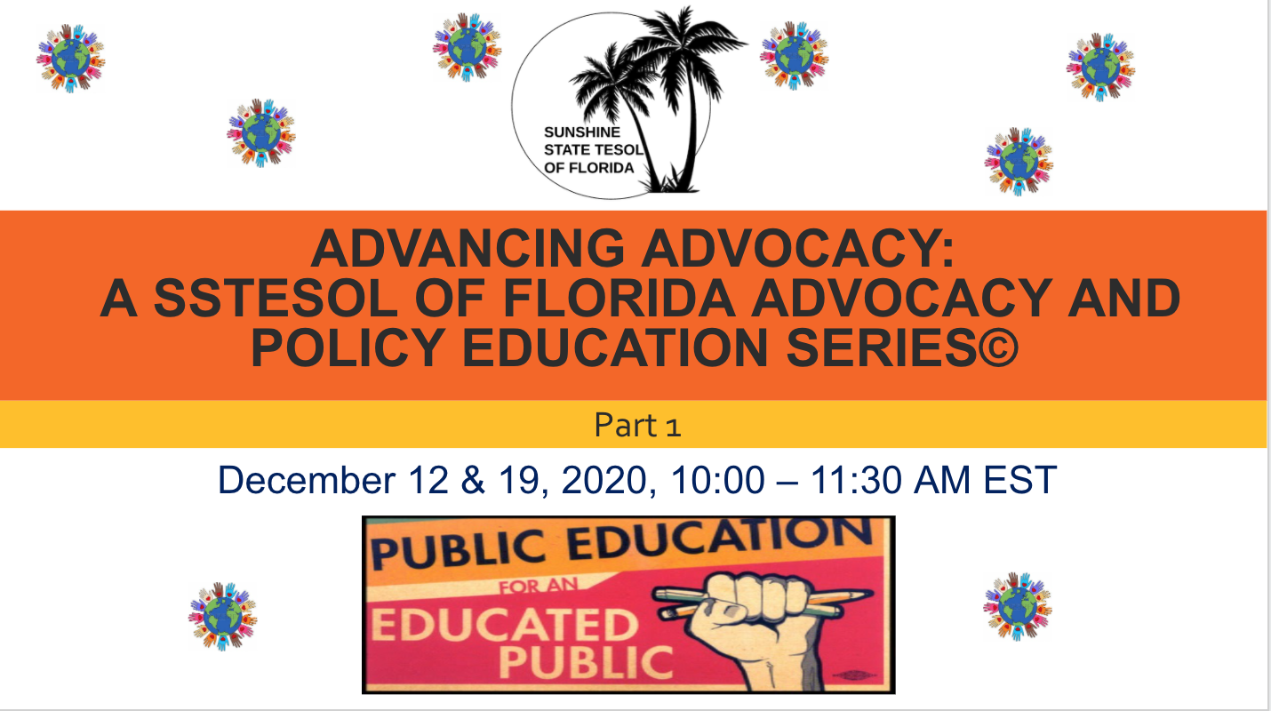 Image of a presentation slide from SSTESOL with the title Advancing Adcovacy: A SSTESOL of Florida Advocacy and Policy Education Series, Part 1, December 12 & 19, 2020.