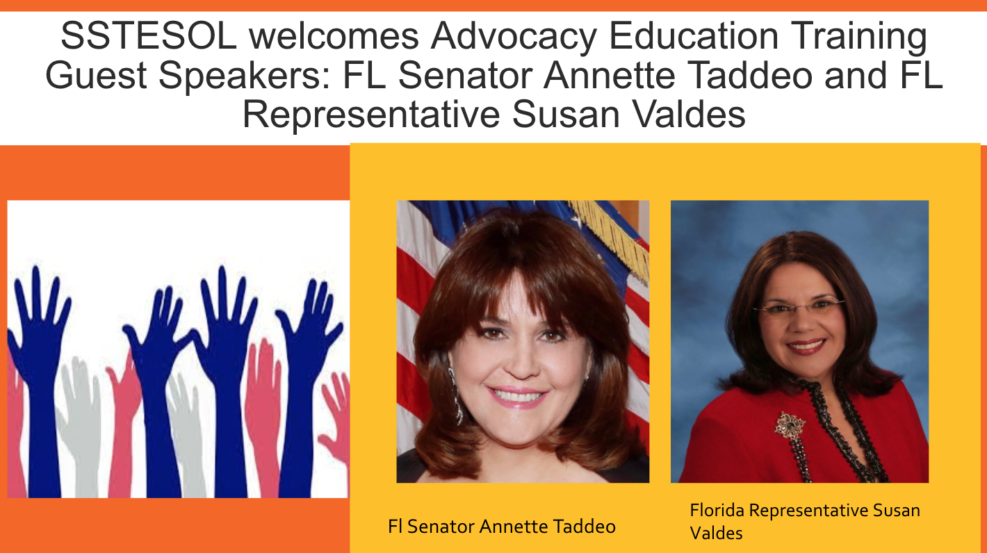 Image of a presentation slide with the title SSTESOL welcomes Advocacy Education Training Guest Speakers: FL Senator Annette Taddeo and FL Representative Susan Valdes. There are pictures of the two women and an image of hands raised.